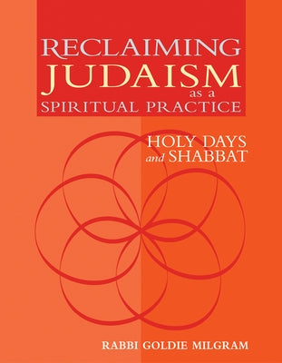 Reclaiming Judaism as a Spiritual Practice: Holy Days and Shabbat by Milgram, Goldie