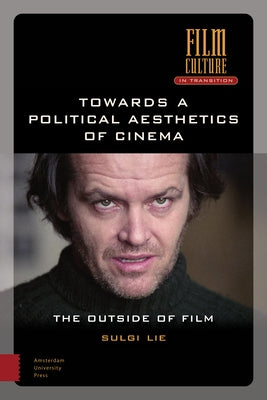 Towards a Political Aesthetics of Cinema: The Outside of Film by Lie, Sulgi