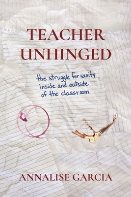 Teacher Unhinged by Garcia, Annalise