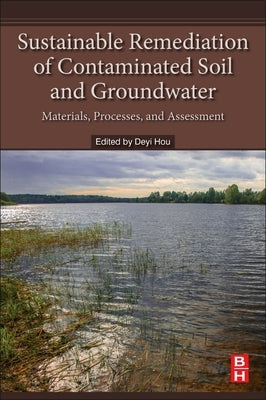 Sustainable Remediation of Contaminated Soil and Groundwater: Materials, Processes, and Assessment by Hou, Deyi