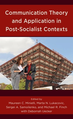 Communication Theory and Application in Post-Socialist Contexts by Minielli, Maureen C.