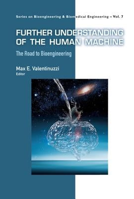 Further Understanding of the Human Machine: The Road to Bioengineering by Valentinuzzi, Max E.
