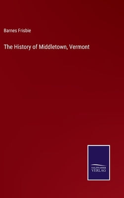 The History of Middletown, Vermont by Frisbie, Barnes
