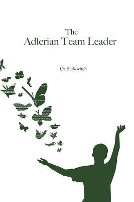 The Adlerian Team Leader by Berkovitch, Or