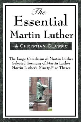 The Essential Martin Luther by Luther, Martin