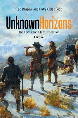 Unknown Horizons: The Lewis and Clark Expedition a Novel by Peck, Ruth Kibler