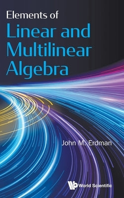 Elements of Linear and Multilinear Algebra by Erdman, John M.