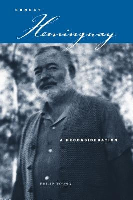 Ernest Hemingway: A Reconsideration by Young, Philip