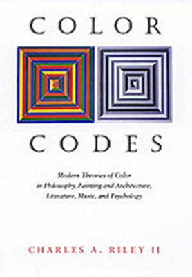 Color Codes: Modern Theories of Color in Philosophy, Painting and Architecture, Literature, Music, and Psychology by Riley, Charles A.