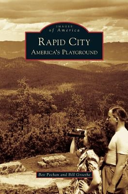 Rapid City: America's Playground by Pechan, Bev