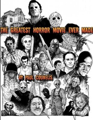 The Greatest Horror Movie Ever Made by Counelis, Paul