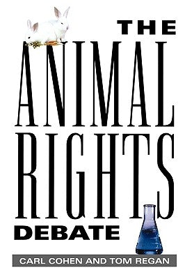 The Animal Rights Debate by Cohen, Carl