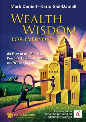 Wealth Wisdom for Everyone: An Easy-To-Use Guide to Personal Financial Planning and Wealth Creation by Daniell, Mark Haynes