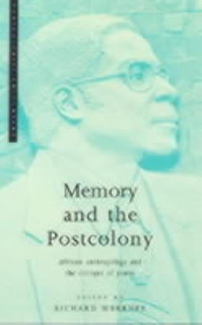 Memory and the Postcolony: African Anthropology and the Critique of Power by Werbner, Pnina
