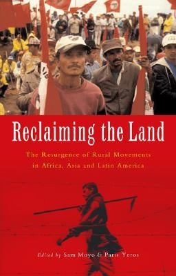 Reclaiming the Land: The Resurgence of Rural Movements in Africa, Asia and Latin America by Moyo, Sam