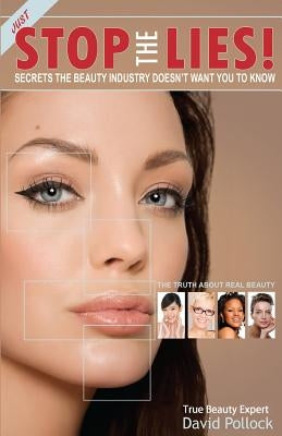 Just Stop The Lies!: Secrets the Beauty Industry Doesn't Want You To Know by Pollock, David