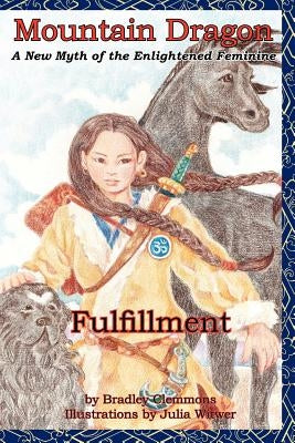 Mountain Dragon: Fulfillment: A New Myth of the Enlightened Feminine by Clemmons, Bradley