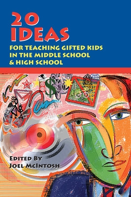 20 Ideas for Teaching Gifted Kids in the Middle School and High School by McIntosh, Joel E.