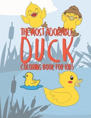 The Most Adorable Duck Coloring Book For Kids: 25 Fun Designs For Boys And Girls - Perfect For Young Children Preschool Elementary Toddlers by Kicks, Giggles and