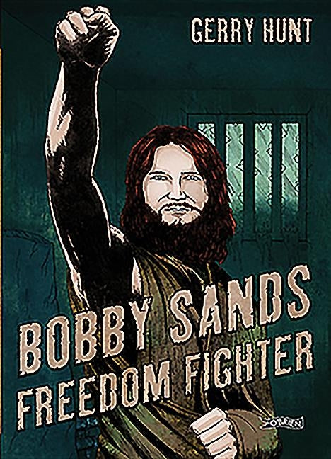 Bobby Sands: Freedom Fighter by Hunt, Gerry