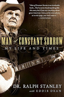 Man of Constant Sorrow: My Life and Times by Stanley, Ralph