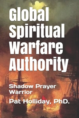 Global Prayer Warfare Authority: Shadow Prayer Warrior by Holliday, Pat