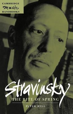 Stravinsky: The Rite of Spring by Hill, Peter