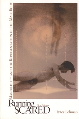 Running Scared: Masculinity and the Representation of the Male Body by Lehman, Peter