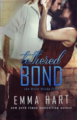 Tethered Bond (Holly Woods Files, #3) by Hart, Emma