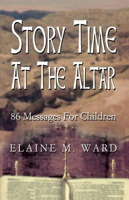 Story Time at the Altar: 86 Messages for Children by Ward, Elaine M.