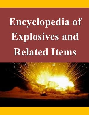 Encyclopedia of Explosives and Related Items by U. S. Army Research and Development Comm