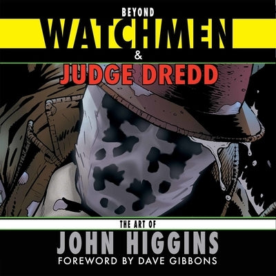 Beyond Watchmen and Judge Dredd: The Art of John Higgins by Higgins, John