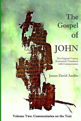 The Gospel of John - Volume Two: The Original Version Restored and Translated by Audlin, James David