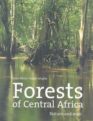 Forests of Central Africa by Vende Weghe, Jean Pierre