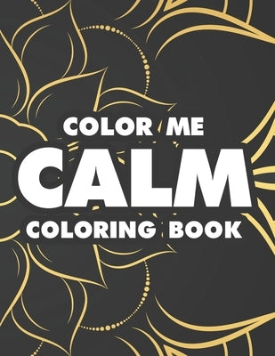 Color Me Calm Coloring Book: Intricate Designs And Patterns To Color For Stress Relief, Coloring Activity Book For Relaxation by Pankey, Patsy
