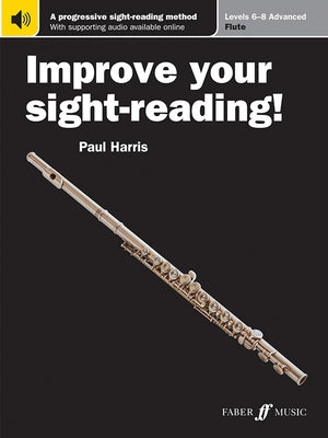 Improve Your Sight-Reading! Flute, Levels 6-8 (Advanced): A Progressive Sight-Reading Method, Book & Online Audio by Harris, Paul