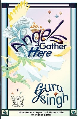 Angels Gather Here: Nine Angelic Aspects of Human Life on Planet Earth by Hutchings, Kevin