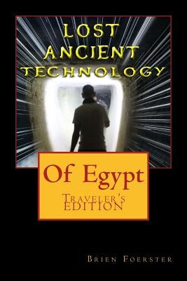 Lost Ancient High Technology Of Egypt: Traveler's Edition by Foerster, Brien