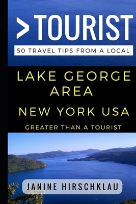 Greater Than a Tourist - Lake George Area New York USA: 50 Travel Tips from a Local by Tourist, Greater Than a.