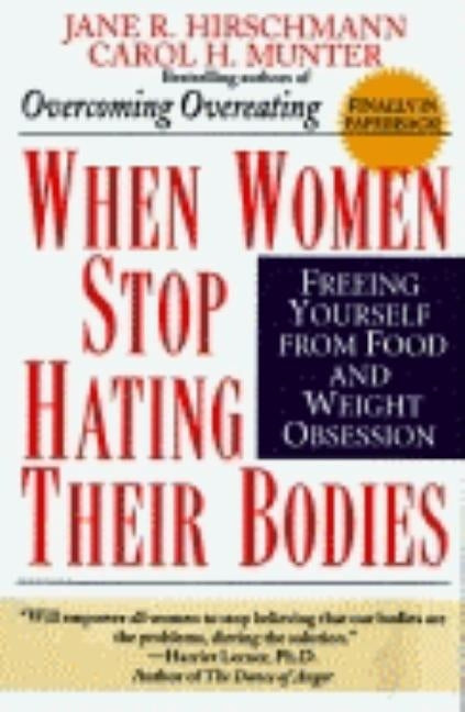 When Women Stop Hating Their Bodies: Freeing Yourself from Food and Weight Obsession by Hirschmann, Jane R.