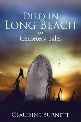 Died in Long Beach: Cemetery Tales by Burnett, Claudine