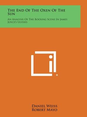 The End Of The Oxen Of The Sun: An Analysis Of The Boosing Scene In James Joyce's Ulysses by Weiss, Daniel
