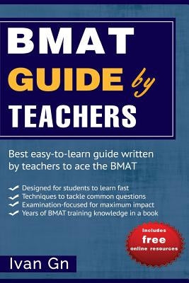 BMAT Guide by Teachers: Comprehensive BMAT Guide written by Teachers by Gn, Ivan