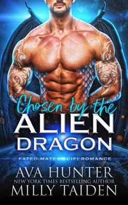 Chosen by the Alien Dragon: A Fated Mates Sci Fi Romance by Taiden, Milly
