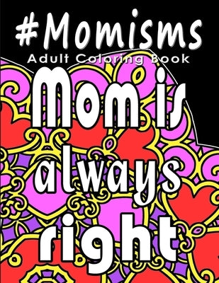 Adult Coloring Book: #Momisms: Perfect Gift for Moms, Grandmothers, Moms to be, New Moms, Daughters and, why not... Mothers in Law. Ideal f by Green, Stella