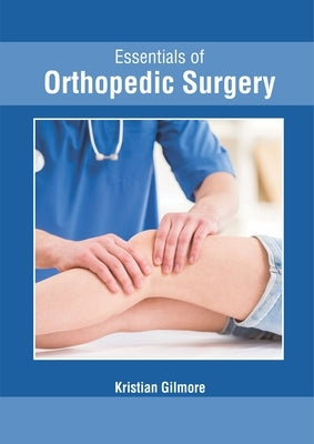 Essentials of Orthopedic Surgery by Gilmore, Kristian
