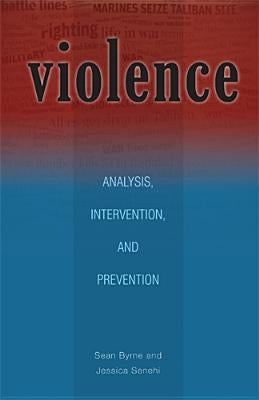 Violence: Analysis, Intervention, and Prevention Volume 13 by Byrne, Sean