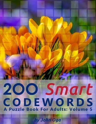200 Smart Codewords: A Puzzle Book For Adults: Volume 5 by Oga, John