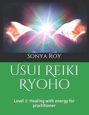 Usui Reiki Ryoho: Level 2: Healing with energy for practitioner by Roy, Sonya