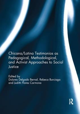 Chicana/Latina Testimonios as Pedagogical, Methodological, and Activist Approaches to Social Justice by Delgado Bernal, Dolores
